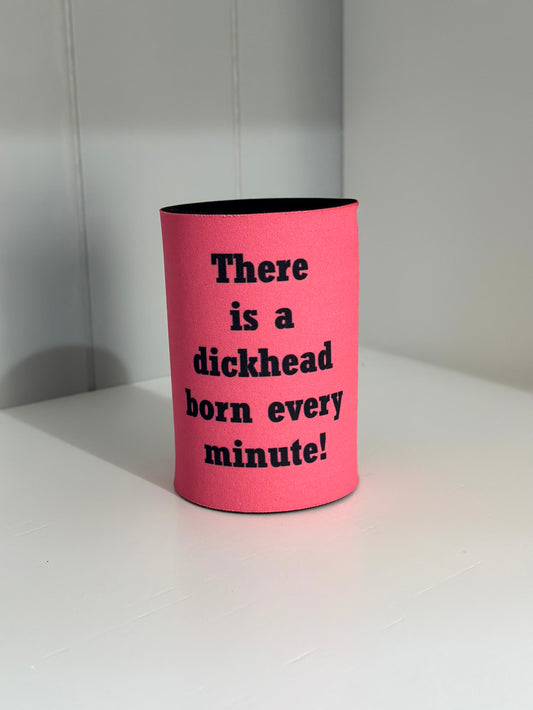 'Dickhead Born Every Minute' stubby holder